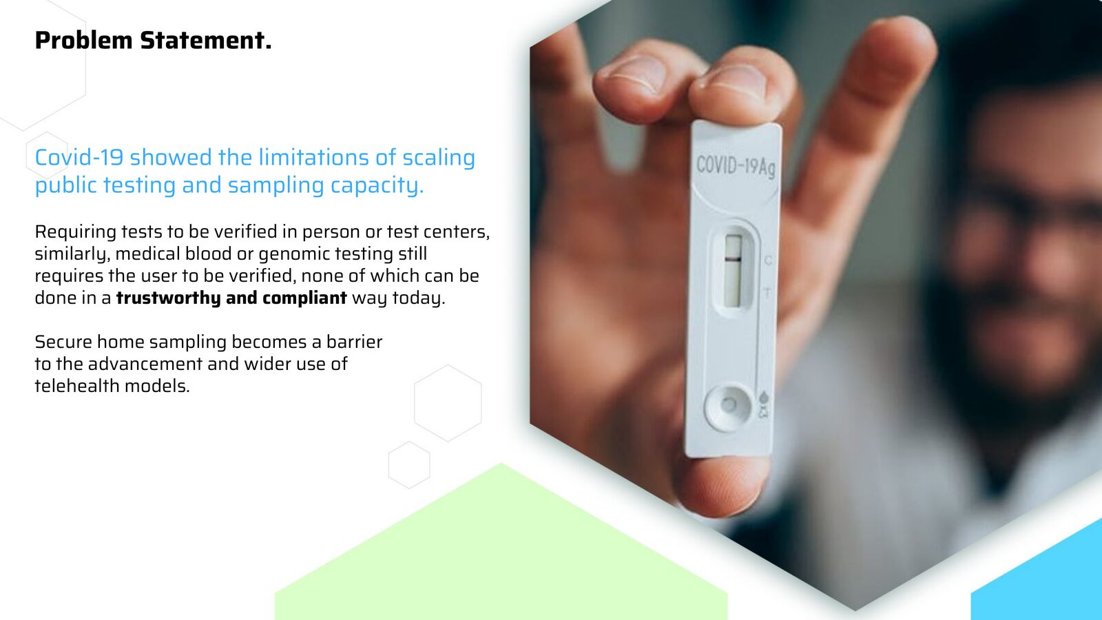 Problem statement — Covid-19 exposed the limits of scaling public testing and sample collection in a trustworthy, compliant way.